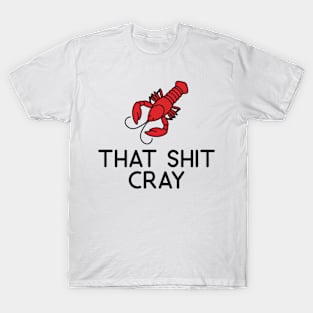 That Shit Cray Crawfish T-Shirt